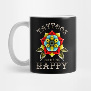 Tattoos Make Me Happy You Artistic Inked Tattooed Mug